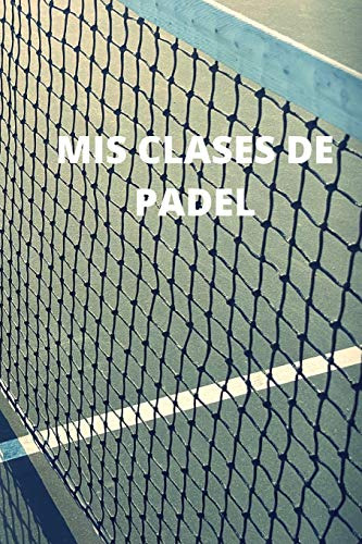 Mis Clases De Padel: Diario De Padel| Cuaderno De Padel 132