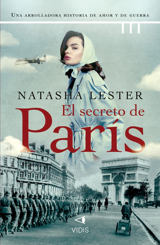 Libro El secreto de París - Natasha Lester - Vidis: Una arrolladora historia de amor y de guerra, de Natasha Lester., vol. 1. Editorial VIDIS, tapa blanda, edición 1 en español, 2023