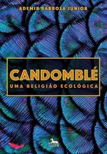 Candomblé: uma religião ecológica, de Júnior Barbosa. Editora ANUBIS, capa mole em português