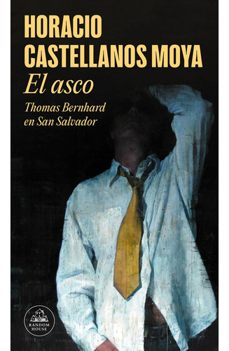 El Asco - Horacio Castellanos Moya - Random House
