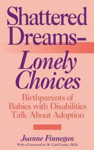 Shattered Dreams--lonely Choices : Birthparents Of Babies With Disabilities Talk About Adoption, De Joanne Finnegan. Editorial Abc-clio, Tapa Dura En Inglés