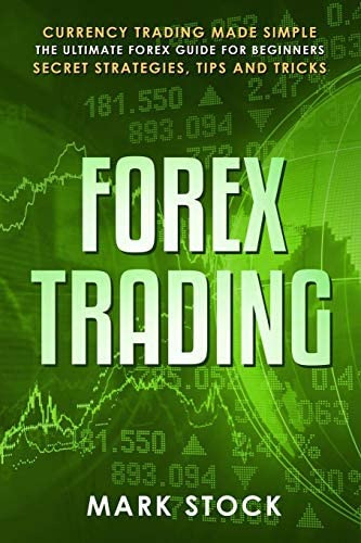 Forex Trading: Currency Trading Made Simple, The Ultimate Forex Guide For Beginners, Secret Strategies, Tips And Tricks, De Stock, Mark. Editorial Independently Published, Tapa Blanda En Inglés
