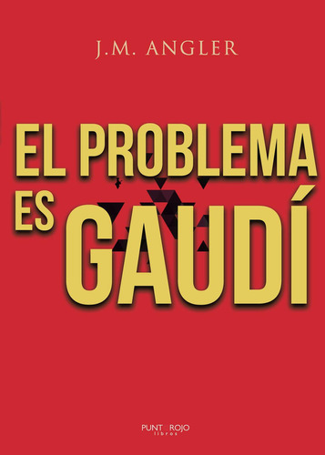 El Problema Es Gaudí, de Angler , J. M..., vol. 1. Editorial Punto Rojo Libros S.L., tapa pasta blanda, edición 1 en español, 2019