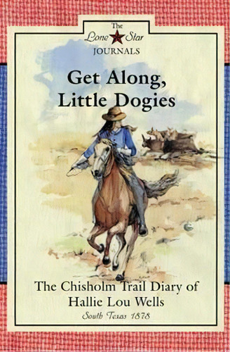 Get Along, Little Dogies : The Chisholm Trail Diary Of Hallie Lou Wells, South Texas, 1878, De Lisa Waller Rogers. Editorial Texas Tech Press,u.s., Tapa Blanda En Inglés