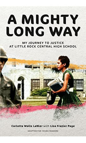 A Mighty Long Way (adapted For Young Readers): My Journey To Justice At Little Rock Central High Sch, De Walls Lanier, Carlotta. Editorial Delacorte Press, Tapa Pasta Dura En Inglés, 2023