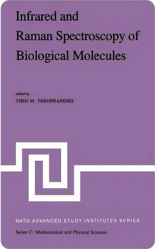 Infrared And Raman Spectroscopy Of Biological Molecules, De Theo M. Theophanides. Editorial Springer, Tapa Blanda En Inglés