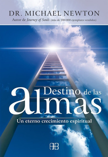 Destino De Las Almas. Un Eterno Crecimiento Espiritual