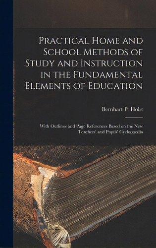 Practical Home And School Methods Of Study And Instruction In The Fundamental Elements Of Educati..., De Holst, Bernhart P. (bernhart Paul) B.. Editorial Legare Street Pr, Tapa Dura En Inglés