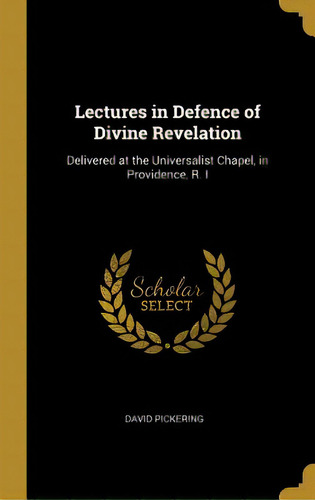 Lectures In Defence Of Divine Revelation: Delivered At The Universalist Chapel, In Providence, R. I, De Pickering, David. Editorial Wentworth Pr, Tapa Dura En Inglés
