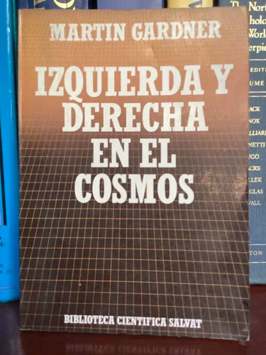 Martín Gardner - Izquierda Y Derecha En El Cosmos - Física -