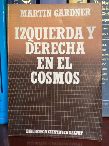 Martín Gardner - Izquierda Y Derecha En El Cosmos - Física -