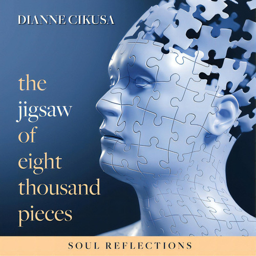 The Jigsaw Of Eight Thousand Pieces: Soul Reflections, De Cikusa, Dianne. Editorial Lightning Source Inc, Tapa Blanda En Inglés