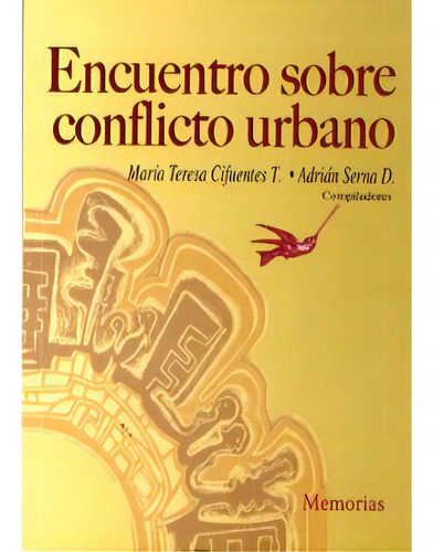 Encuentro Sobre Conflicto Urbano. Memorias, De Varios Autores. 9588247922, Vol. 1. Editorial Editorial U. Distrital Francisco José De C, Tapa Blanda, Edición 2007 En Español, 2007