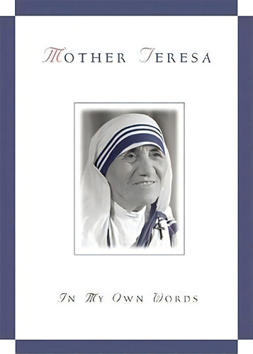 Mother Teresa, In My Own Words : 1910-1997, De Mother Teresa. Editorial Gramercy,us, Tapa Blanda En Inglés