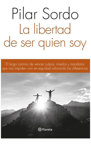Libertad De Ser Quien Soy, La, De Pilar Sordo. Editorial Planeta, Tapa Blanda, Edición 1 En Español