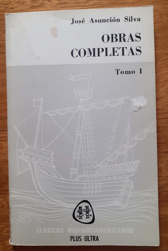 Obras Completas Tomo 1  José Asunción Silva   