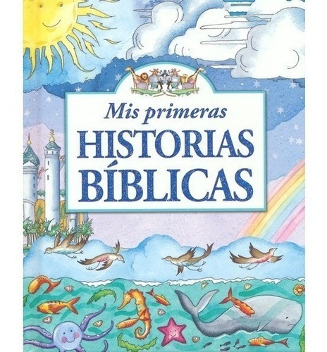 Mis Primeras Historia Bíblicas - Tapa Dura - A Todo Color