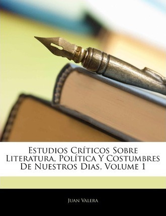 Estudios Cr Ticos Sobre Literatura, Pol Tica Y Costumbres...