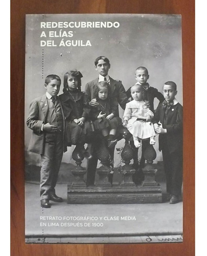 Redescubriendo A Elías Del Águila - Fotos Lima De 1900