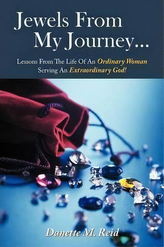 Jewels From My Journey..., De Danette M. Reid. Editorial Authorhouse, Tapa Blanda En Inglés