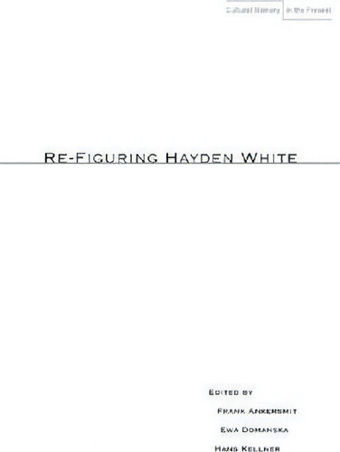 Re-figuring Hayden White, De Frank Ankersmit. Cultural Memory In The Present, Vol. 1. Editorial Stanford University Press, Tapa Blanda En Inglés