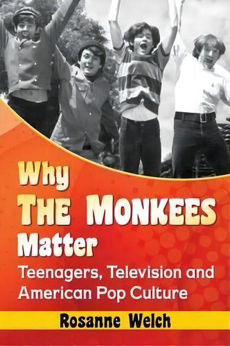 Why The Monkees Matter, De Rosanne Welch. Editorial Mcfarland Co Inc, Tapa Blanda En Inglés