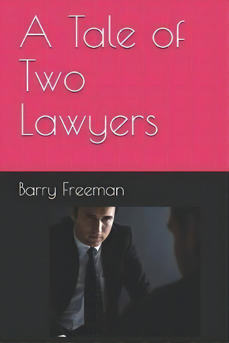 A Tale Of Two Lawyers, De Barry Jay Freeman. Editorial Createspace Independent Publishing Platform, Tapa Blanda En Inglés
