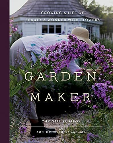 Book : Garden Maker Growing A Life Of Beauty And Wonder Wit