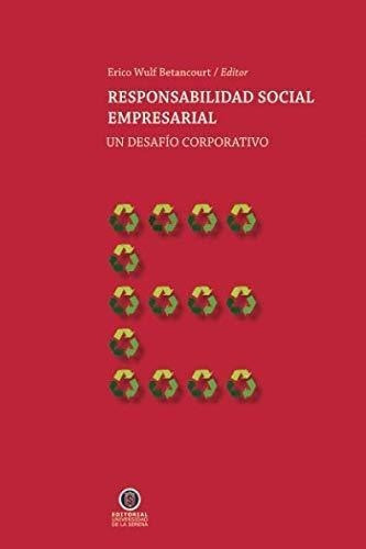 Responsabilidad Social Empresarial Un Desafio..., De Wulf Betancourt, Er. Editorial Universidad De La Serena En Español