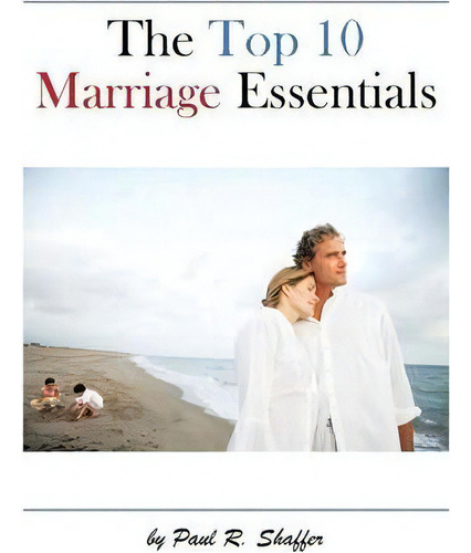 The Top 10 Marriage Essentials, De Paul R. Shaffer. Editorial Authorhouse, Tapa Blanda En Inglés