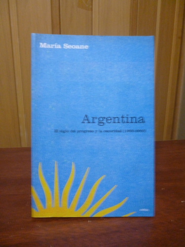 María Seoane - Argentina: Siglo Del Progreso Y La Oscuridad