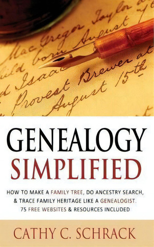Genealogy Simplified - How To Make A Family Tree, Do Ancestry Search, & Trace Family Heritage Lik..., De Cathy C Schrack. Editorial Createspace Independent Publishing Platform, Tapa Blanda En Inglés