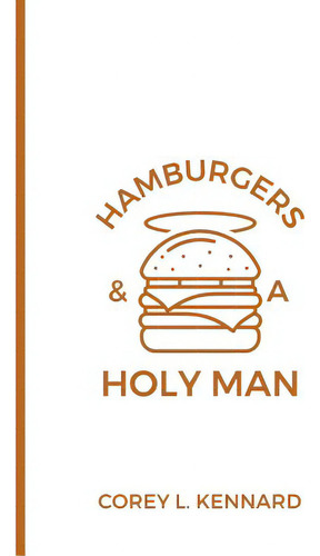 Hamburgers & A Holy Man, De Kennard, Corey L.. Editorial Lightning Source Inc, Tapa Blanda En Inglés