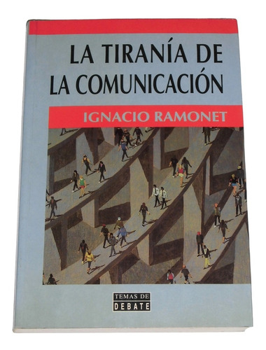 La Tirania De La Comunicacion / Ignacio Ramonet