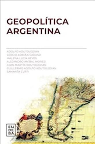 Geopolitica Argentina - Koutoudjian Adolfo