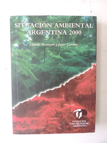 Situacion Ambiental Argentina 2000. Bertonatti. Corcuera..
