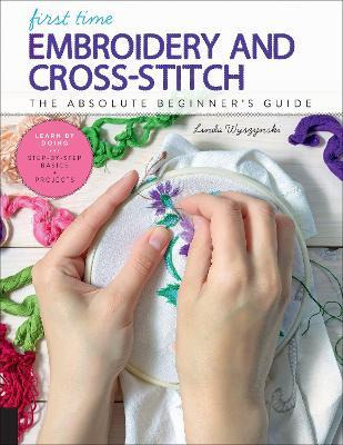 Libro First Time Embroidery And Cross-stitch : The Absolu...