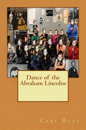 Dance Of The Abraham Lincolns, De Carl P Rust. Editorial Createspace Independent Publishing Platform, Tapa Blanda En Inglés