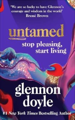 Untamed : Stop Pleasing, Start Living: The No.1 Sunday Times Bestseller, De Glennon Doyle. Editorial Vermilion En Inglés