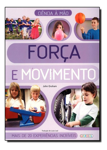 Força E Movimento - Ciência A Mão: Força E Movimento - Ciência A Mão, De John  Graham., Vol. Não Aplica. Editora Girassol, Capa Mole Em Português