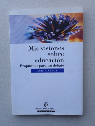 Mis Visiones Sobre Educación Luis Riveros 2002 Dedicado