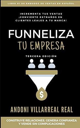 Funneliza Tu Empresa Convierte Extraños En Cliente, de Villarreal Real, And. Editorial Independently Published en español