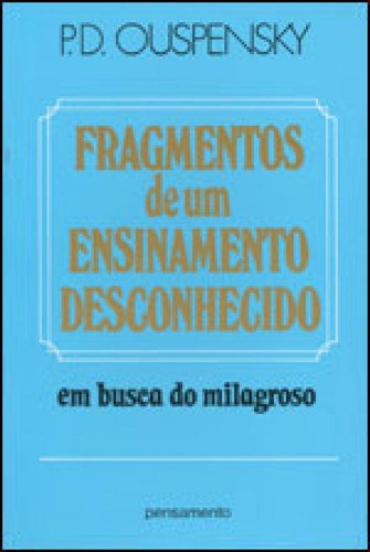 Fragmentos De Um Ensinamento Desconhecido, De Ouspensky, P. D.. Editora Pensamento, Capa Mole Em Português