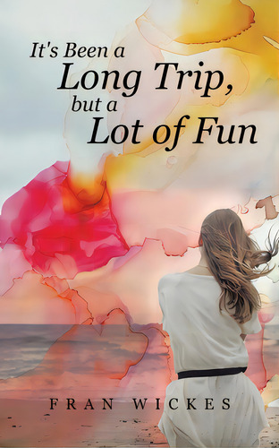 It's Been A Long Trip, But A Lot Of Fun, De Wickes, Fran. Editorial Tellwell Talent, Tapa Blanda En Inglés