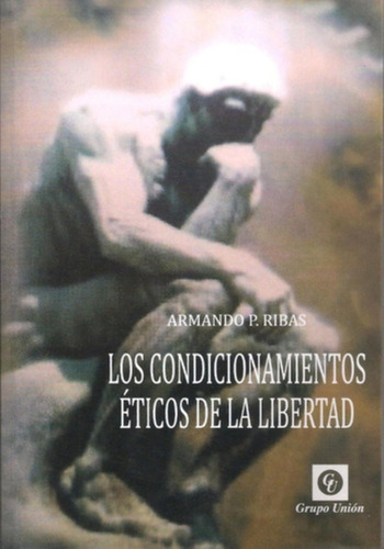Los Condicionamientos Éticos De La Libertad - Armando Ribas