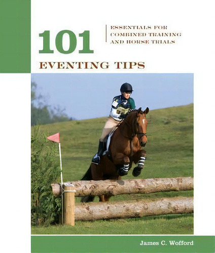 101 Eventing Tips : Essentials For Combined Training And Horse Trials, De James C. Wofford. Editorial Rowman & Littlefield, Tapa Blanda En Inglés