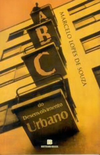 Abc Do Desenvolvimento Urbano, De Souza, Marcelo Lopes De., Vol. 1. Editorial Bertrand Brasil, Capa Mole, Edição 2019-02-27 00:00:00 Em Português