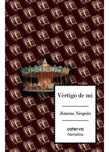 Vértigo De Mí, De Néspolo, Jimena., Vol. Volumen Unico. Editorial Caterva, Tapa Blanda, Edición 1 En Español, 2020