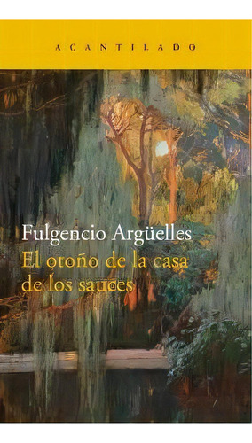 El Otroãâ±o De La Casa De Los Sauces, De Argüelles Tuñón, Fulgencio. Editorial Acantilado En Español