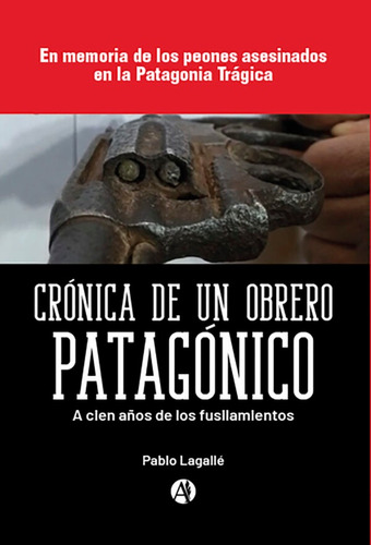 Crónica De Un Obrero Patagónico - Pablo Lagallé